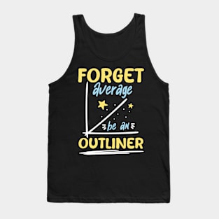 Forget Average Be an Outliner - Math Tank Top